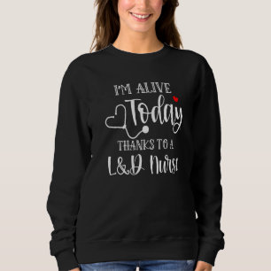 Ich bin heute dank einer L&D Krankenschwester-App Sweatshirt
