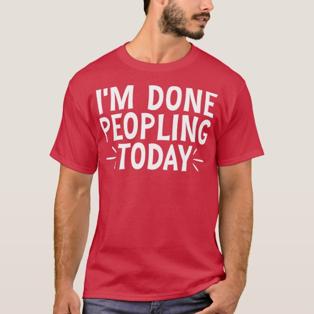 Ich bin heute fertig mit Menschen 22 T-Shirt (Vorderseite)