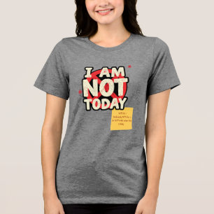 ICH BIN HEUTE NICHT, Aber ICH BIN... Personalisier Tri-Blend Shirt
