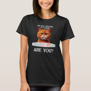 Ich bin heute nicht Gefühl — Spaß lustig T-Shirt