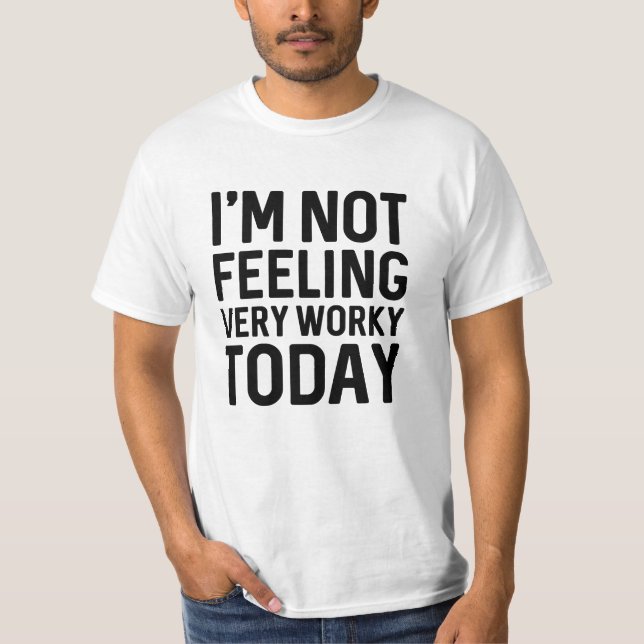 Ich bin heute nicht sehr arbeitsam im Gefühl T-Shirt (Vorderseite)