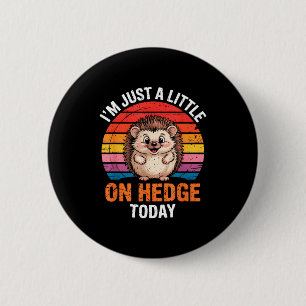 Ich bin heute nur ein bisschen auf Hecken lustig T Button