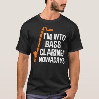 Ich bin heutzutage in die Bassklarinette Musik Ins T-Shirt