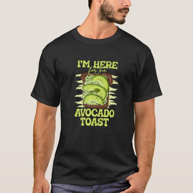 Ich bin hier für das Avocado Toast Food Toast Brot T-Shirt (Vorderseite)