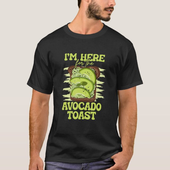 Ich bin hier für das Avocado Toast Food Toast Brot T-Shirt (Vorderseite)