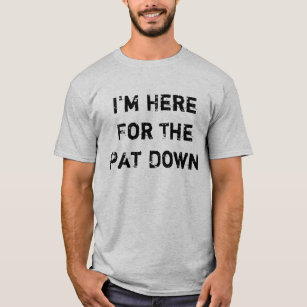 Ich bin hier für das Pat unten T-Shirt