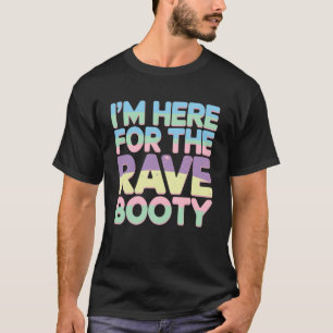 Ich bin hier für das Rave Booty EDM DJ Tanz Festiv T-Shirt
