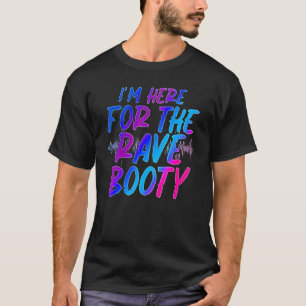 Ich bin hier für das Rave Booty Festival T-Shirt