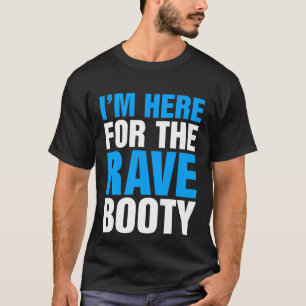 Ich bin hier für das Rave Hintern Music Festival T-Shirt