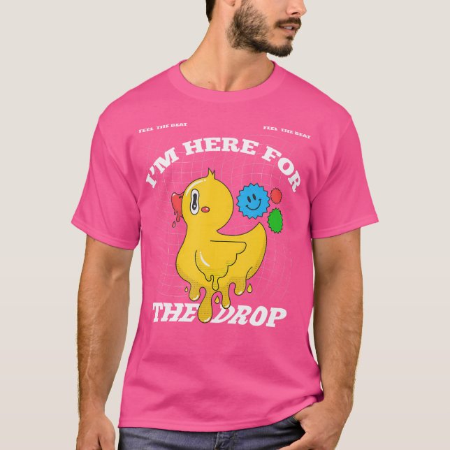 Ich bin hier für den Drop Edm Pun - Säure - Dubste T-Shirt (Vorderseite)