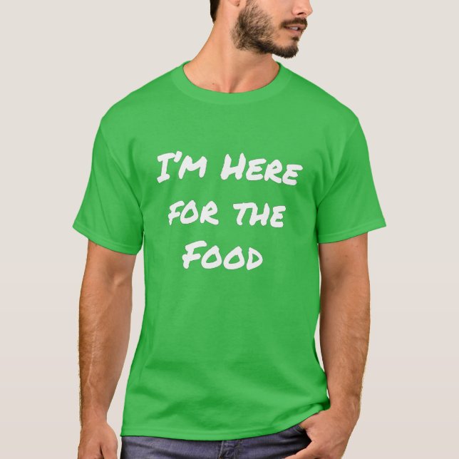 Ich bin hier für den Food T - Shirt (Vorderseite)