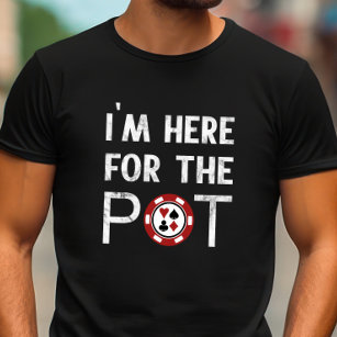 Ich bin hier für den Pot Funny Poker T-Shirt