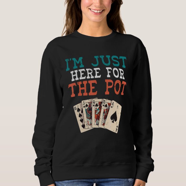 Ich bin hier für den Pot Game Playing Cards Poker Sweatshirt (Vorderseite)