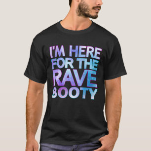 Ich bin hier für den Rave Hintern Zitat Trippy Dey T-Shirt
