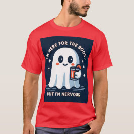 Ich bin hier für die Boos, aber ich bin nervös T-Shirt