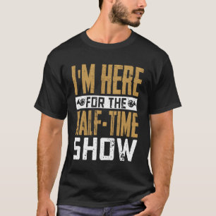 Ich bin hier für die Halbzeitshow Marching Band Me T-Shirt