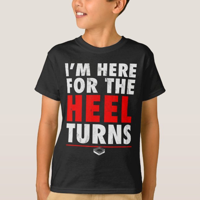 Ich bin hier für die Heel Turns - Lustiges Pro Wre T-Shirt (Vorderseite)