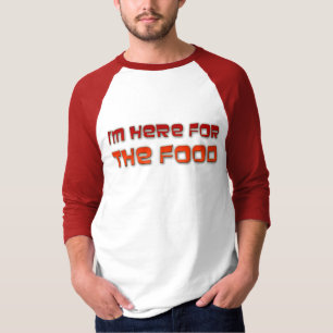 Ich bin hier für die Nahrung T-Shirt
