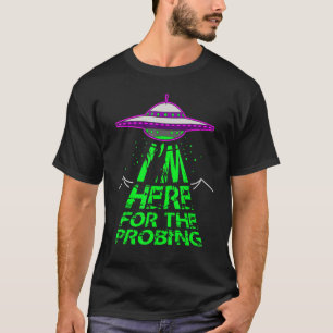 Ich bin hier für die probing Alien Entführung Ufo T-Shirt