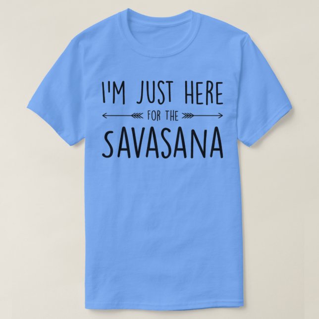 Ich bin hier für die Savasana T-Shirt (Design vorne)