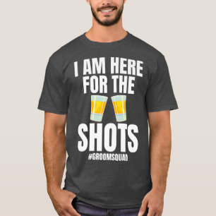 Ich bin hier für die Shots Groomsquad Bride Weddin T-Shirt