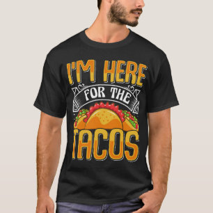 Ich bin hier für die Tacos, die lustige mexikanisc T-Shirt