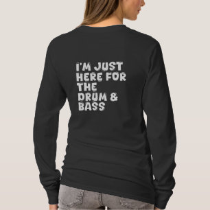 Ich bin hier für die Trommel & Bass T-Shirt