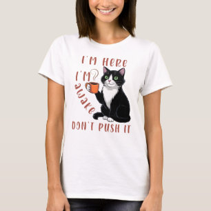 Ich bin hier, ich bin erwacht, mach es nicht rein T-Shirt