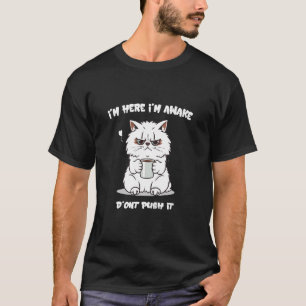 Ich bin hier, ich bin wach, dräng es nicht Tierlie T-Shirt