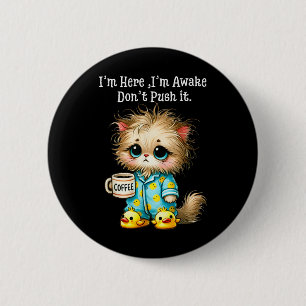 Ich bin hier im Awake Dont Push it Button