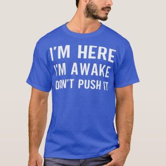 Ich bin hier im Awake Dont Push it T-Shirt
