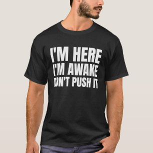 Ich bin hier im Awake Dont Push it T-Shirt