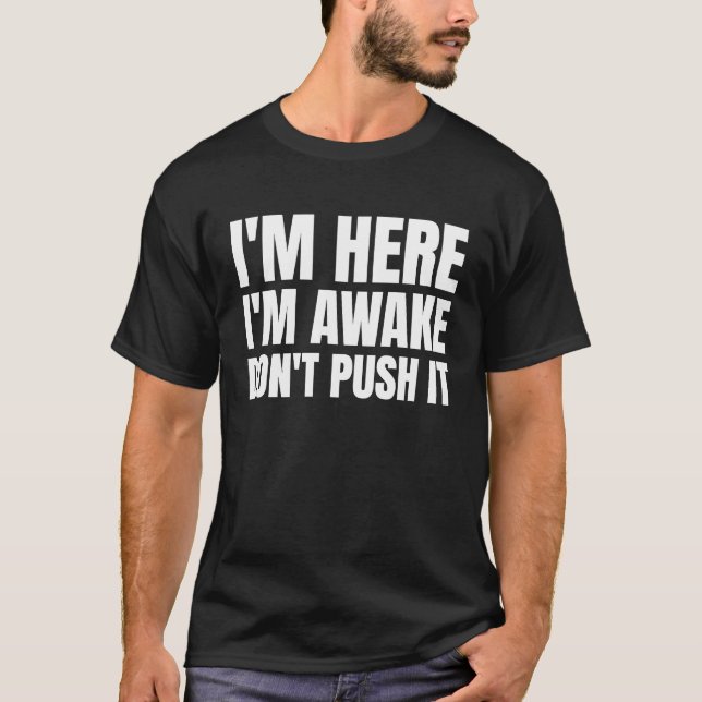 Ich bin hier im Awake Dont Push it T-Shirt (Vorderseite)
