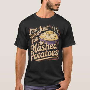 ICH BIN HIER NUR FÜR DIE PÜREEERDÄPFEL Lustige Pür T-Shirt