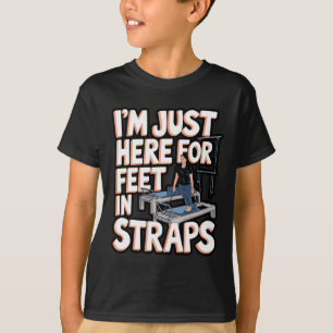 Ich bin hier nur für Füße in Gurten Pilates Yoga F T-Shirt