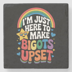 Ich bin hier nur, um Bigoten wegen LGBTQ-Stolz zu  Steinuntersetzer