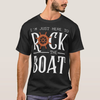 ICH BIN HIER SIND, UM DAS BOOT ZU ROCKEN Lustige F T-Shirt