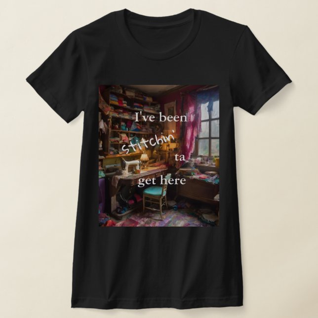 Ich bin hier Stitchin' Ta Get Here - Nähraum T-Shi T-Shirt (Ablage )