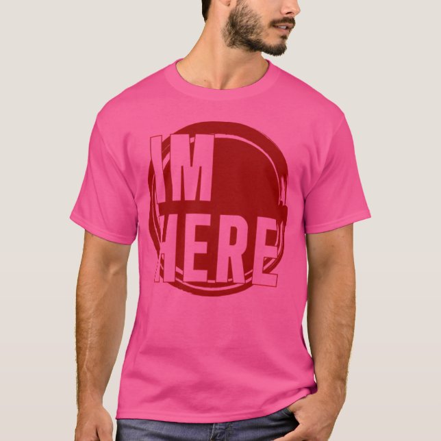 Ich bin hier T-Shirt (Vorderseite)