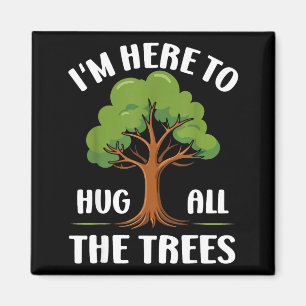 Ich bin hier, um alle Bäume zu umarmen Earth Lover Magnet