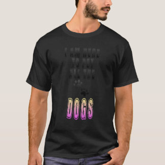 Ich bin hier, um alle Hunde zu streicheln  Hund T-Shirt