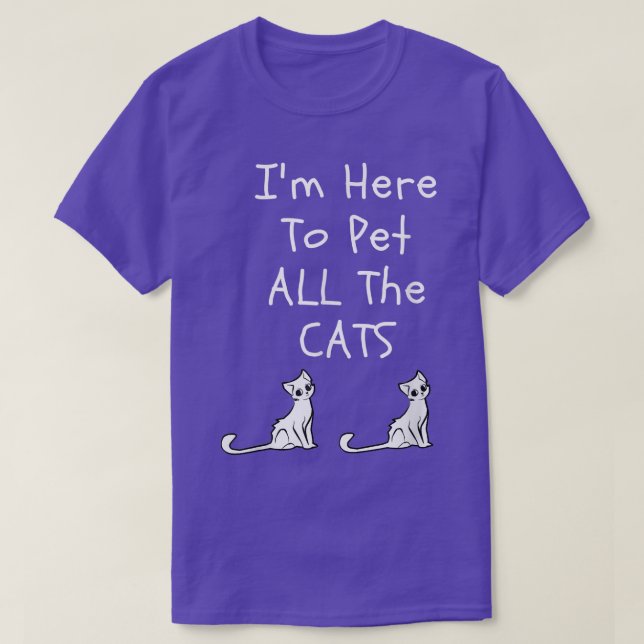 Ich bin hier, um alle Katzen, Männer und Kinder, z T-Shirt (Design vorne)