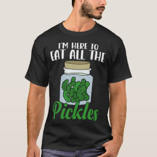 Ich bin hier, um alle Pickles Pickle Cucumber Ve z T-Shirt