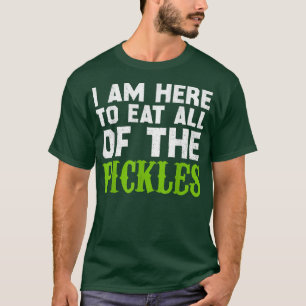 Ich bin hier, um alle Pickles zu essen - Gurken T-Shirt
