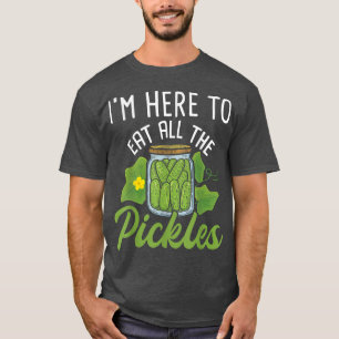Ich bin hier, um alle Pickles zu essen - Gurken T-Shirt