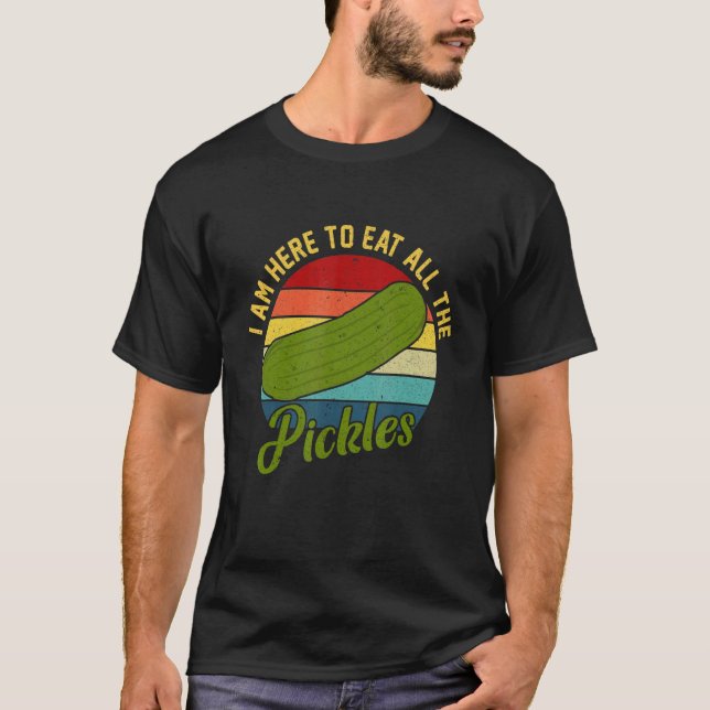 Ich bin hier, um alle Pickles zu essen T-Shirt (Vorderseite)