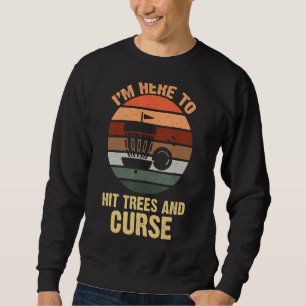 Ich bin hier, um Bäume zu treffen und Golf zu verf Sweatshirt