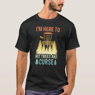 Ich bin hier, um Bäume zu treffen und zu fluchen T-Shirt