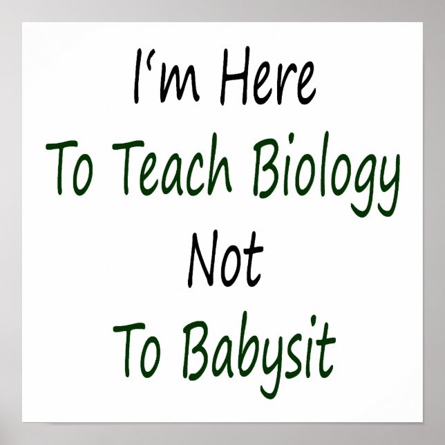 Ich bin hier, um Biologie zu lehren, nicht Babysit Poster (Vorne)