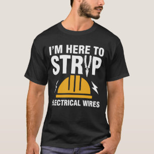 Ich bin hier, um elektrische Kabel zu entfernen T-Shirt